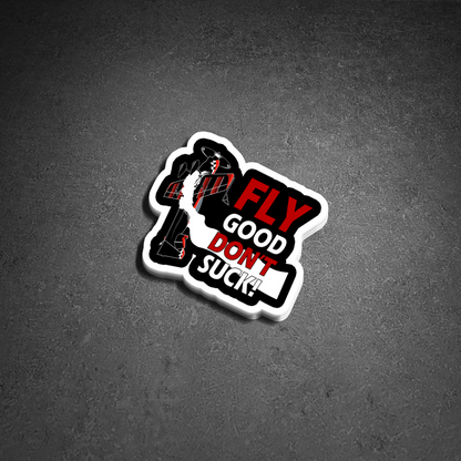 RH FLY GOOD DON'T SUCK STICKER